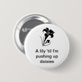 "Eine Lilie 'bis ich hochdrücke Gänseblümchen " Button (Vorne & Hinten)