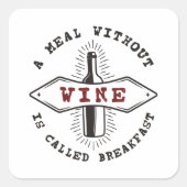Eine Mahlzeit ohne Wein heißt Frühstück Quadratischer Aufkleber (Vorderseite)