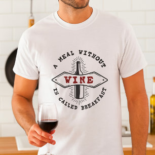 Eine Mahlzeit ohne Wein heißt Frühstück T-Shirt