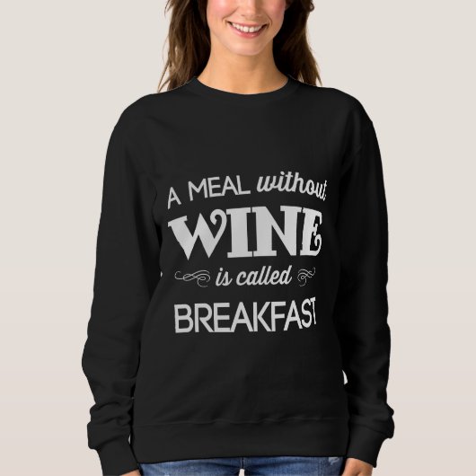 Eine Mahlzeit ohne Wein wird als Angepasstes Frühs Sweatshirt (Vorderseite)