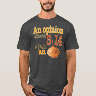 Eine Meinung ohne 3,14 ist gerade eine Zwiebel T-Shirt