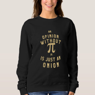 Eine Meinung ohne Pi ist nur eine Zwiebel-Mathe-Le Sweatshirt