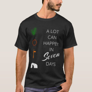 Eine Menge kann in 7 Tagen passieren Palmsonntag H T-Shirt