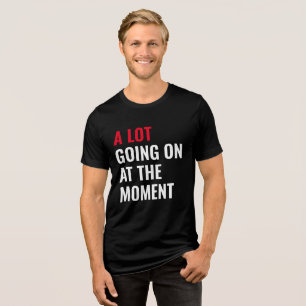 Eine Menge Los Im Moment Lustiger Spruch Konzert  Tri-Blend Shirt