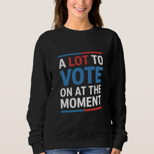 Eine Menge, über die man im Moment abstimmen kann Sweatshirt