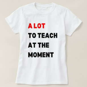 Eine Menge zu lehren, eine Menge zu lehren T-Shirt