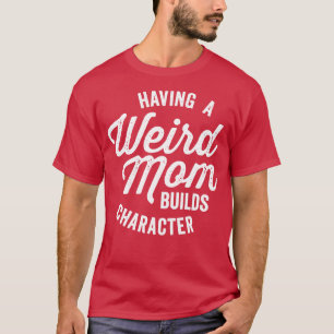 Eine merkwürdige Mama baut Charakter Funny Sprichw T-Shirt
