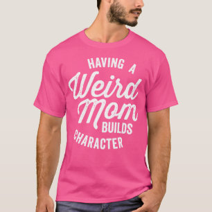 Eine merkwürdige Mama baut Charakter Funny Sprichw T-Shirt