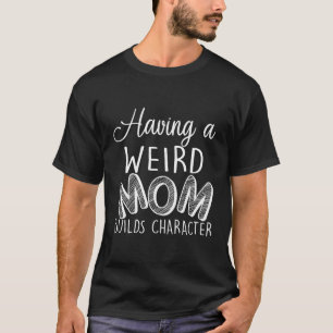 Eine merkwürdige Mama erstellt ein Zeichen T-Shirt