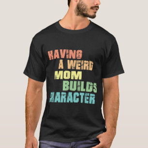 Eine merkwürdige Mama erstellt ein Zeichen T-Shirt