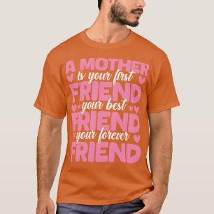 Eine Mutter ist dein erster bester und ewiger Freu T-Shirt
