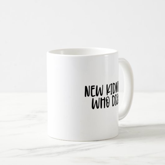 eine neue Niere, die stirbt? Geschenk für den Empf Kaffeetasse (VorderseiteRechts)