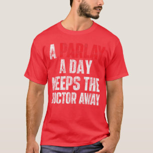 Eine Parlay am Tag hält den Doktor fern Sportwette T-Shirt