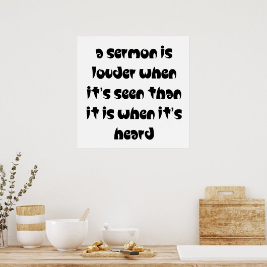 Eine Predigt ist lauter, wenn sie gesehen wird Poster (Küche)