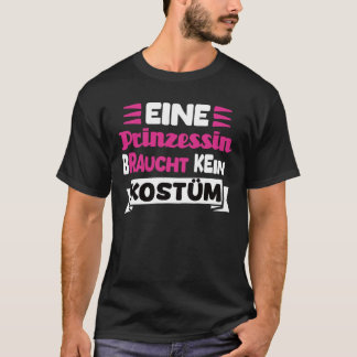 Eine Prinzessin Braucht Kein Kostüm T-Shirt