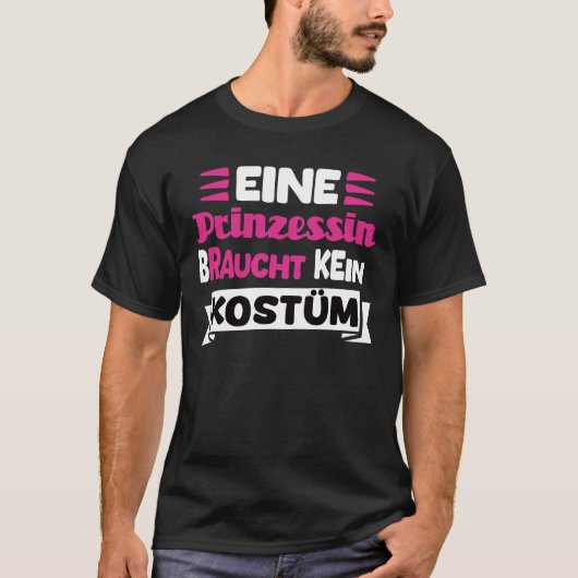 Eine Prinzessin Braucht Kein Kostüm T-Shirt (Vorderseite)