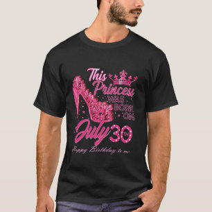 Eine Prinzessin war am 30. Juli 30. Juli Geboren T-Shirt