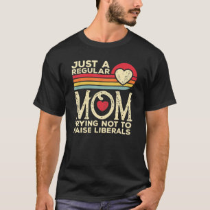 Eine regelmäȣige Mama, die versucht, die Liberalen T-Shirt