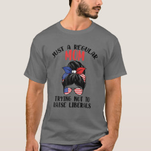 Eine regelmäȣige Mama, die versucht, die Liberalen T-Shirt