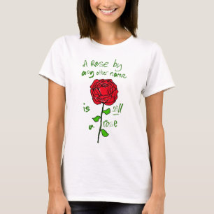 Eine Rose mit einem anderen Namen ist immer noch e T-Shirt