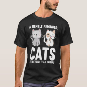 Eine sanfte Erinnerung Katzen sind besser als die  T-Shirt