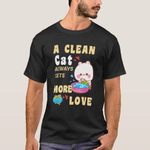 Eine saubere Katze bekommt immer mehr Liebe Erwach T-Shirt