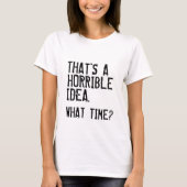 Eine schreckliche Idee T-Shirt (Vorderseite)