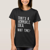 Eine schreckliche Idee T-Shirt (Vorderseite)