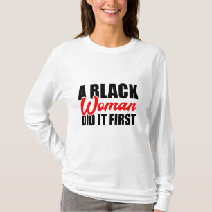 Eine schwarze Frau hat es zuerst getan T-Shirt