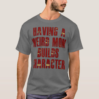eine seltsame Mutter hat Charakter T-Shirt