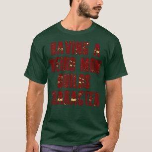 eine seltsame Mutter hat Charakter T-Shirt