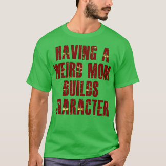 eine seltsame Mutter hat Charakter T-Shirt