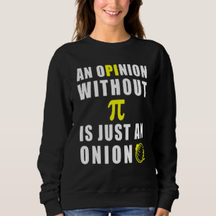 Eine Stellungnahme ohne Pi ist nur eine Zwiebel 3  Sweatshirt