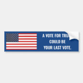 EINE STIMME FÜR TRUMP KÖNNTE IHRE LETZTE ABSTIMMUN AUTOAUFKLEBER (Vorne)