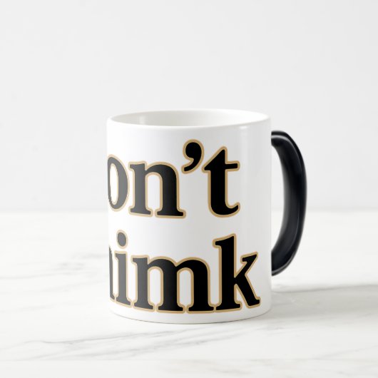 Eine Tasse für den lauten Geist "Don't Thimk" (VorderseiteRechts)