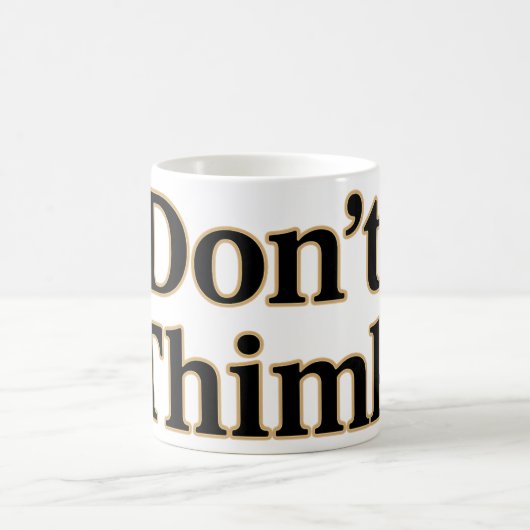 Eine Tasse für den lauten Geist "Don't Thimk" (Mittel)