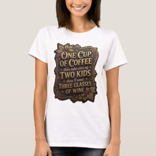 EINE TASSE KAFFEE, DANN KÜMMERE DICH UM ZWEI KINDE T-Shirt