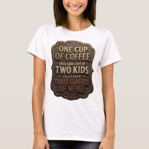 EINE TASSE KAFFEE, DANN KÜMMERE DICH UM ZWEI KINDE T-Shirt