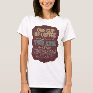 EINE TASSE KAFFEE DANN KÜMMERE DICH UM ZWEI KINDER T-Shirt