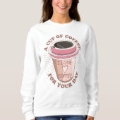 Eine Tasse Kaffee Sweatshirt (Vorderseite)