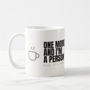 Eine Tasse mehr und ich bin ein Mensch Kaffee Tass