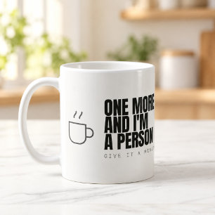 Eine Tasse mehr und ich bin ein Mensch Kaffee Tass