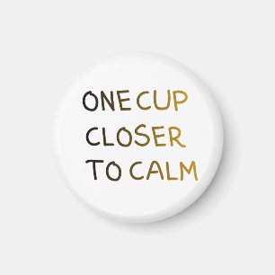Eine Tasse näher zur Ruhe Magnet
