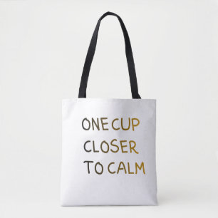 Eine Tasse näher zur Ruhe Tasche