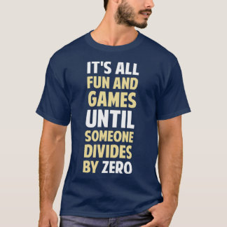 Eine Teilung durch Null ist kein Spiel T-Shirt