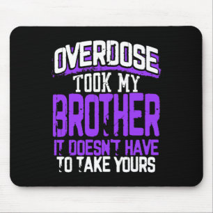Eine Überdosis nahm meinen Bruder Sie muss nicht d Mousepad