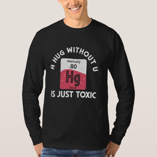 Eine Umarmung ohne U ist nur toxischer Quecksilber T-Shirt (Vorderseite)