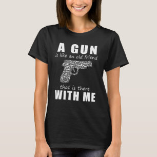 Eine Waffe ist wie ein alter Freund, der bei mir i T-Shirt
