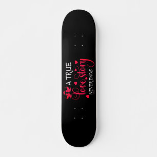 EINE WAHRE LIEBE GESCHICHTE ENDET NIE DAS Valentin Skateboard