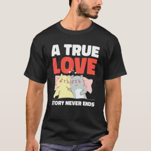 Eine wahre Liebesgeschichte endet nie mit Katzen f T-Shirt